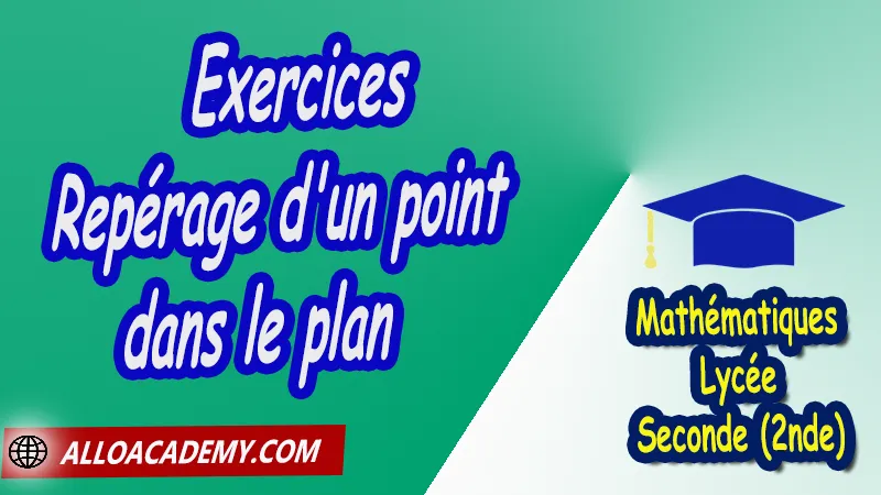 Exercices de repérage d'un point dans le plan - Mathématiques Seconde (2nde) PDF Vecteurs et repérage dans le plan Géométrie du plan théorème de Pythagore théorème de Thalès Droites remarquables dans un triangle translation relation de Chasles repérage d'un point dans le plan coordonnées Cours de Vecteurs et repérage dans le plan de Seconde 2nde Lycée Résumé cours de Vecteurs et repérage dans le plan de Seconde 2nde Lycée Exercices corrigés de Vecteurs et repérage dans le plan de Seconde 2nde Lycée Série d'exercices corrigés de Vecteurs et repérage dans le plan de Seconde 2nde Lycée Contrôle corrigé de Vecteurs et repérage dans le plan de Seconde 2nde Lycée Travaux dirigés td de Vecteurs et repérage dans le plan de Seconde 2nde Lycée Mathématiques Lycée Seconde (2nde) Maths Programme France Mathématiques (niveau lycée) Mathématiques Classe de seconde Tout le programme de Mathématiques de seconde France Mathématiques 2nde Fiches de cours exercices et programme de mathématiques en seconde Le programme de maths en seconde Les maths au lycée avec de nombreux cours et exercices corrigés pour les élèves de seconde 2de maths seconde exercices corrigés pdf toutes les formules de maths seconde pdf programme enseignement français secondaire Le programme de français au secondaire