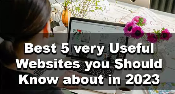 Best 5 very Useful Websites you Should Know about in 2023