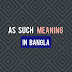 As such meaning in Bangla (বাংলা অর্থ সহ)