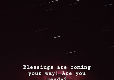 Blessings are coming your way! Are you ready