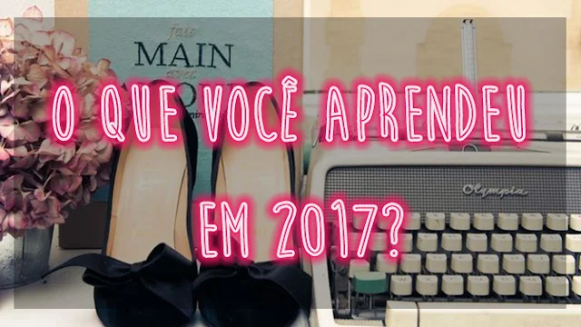 o que você aprendeu em 2017? 