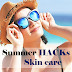  Summer hacks for skin care