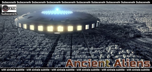 Ancient Aliens S05 E01 with Sinhala Subtitles 