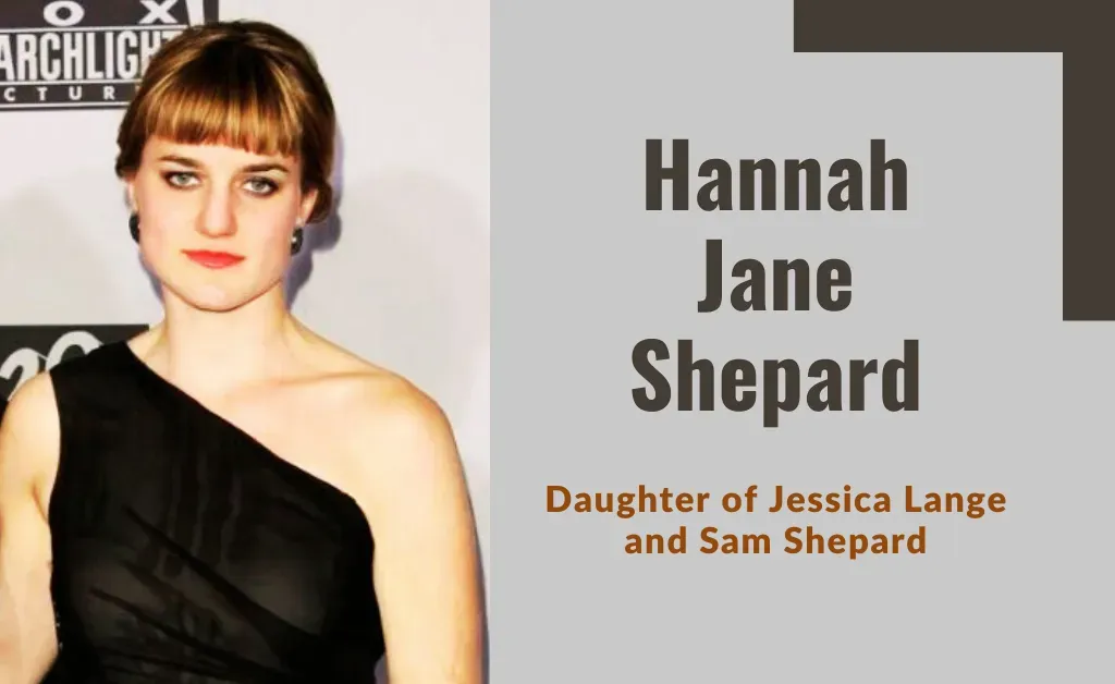 Hannah Jane Shepard - Daughter of Jessica Lange and Sam Shepard