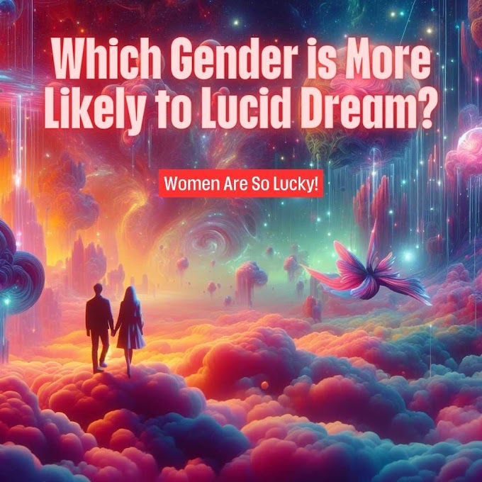 Which Gender is More Likely to Lucid Dream? Women Are So Lucky!