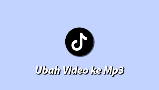 Cara Download Video TikTok Ubah Jadi Mp3 Online Gratis