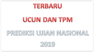  Terbaru UCUN dan TPM prediksi Ujian Nasional  Terbaru UCUN dan TPM prediksi Ujian Nasional 2019