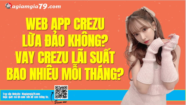 Crezu lừa đảo không? Vay Crezu lãi suất Bao nhiêu?