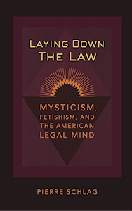 Laying Down the Law: Mysticism, Fetishism, and the American Legal Mind (Critical America, 83)