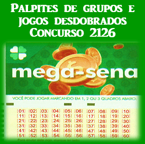 Palpites mega sena 2126 grupos e jogos desdobrados