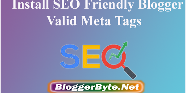 Install SEO Friendly Blogger Valid Meta Tags Google Algorithm and HTML5