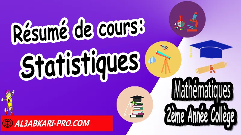 Résumé de cours: Statistiques - Mathématiques 2ème Année CollègeStatistiques 2ème Année Collège, Mathématiques de 2ème Année Collège 2AC, Maths 2APIC option française, Cours de Statistiques, Résumé sur Statistiques, Exercices corrigés sur Statistiques, Travaux dirigés td sur Statistiques