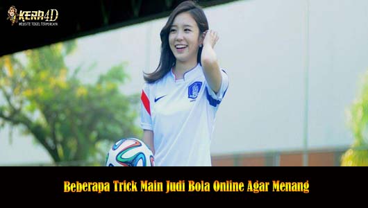 Beberapa Trick Main Judi Bola Online Agar Menang