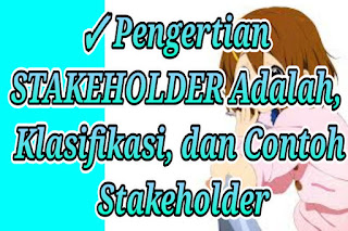 ✓ Pengertian STAKEHOLDER Adalah, Klasifikasi, dan Contoh Stakeholder