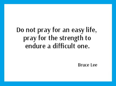Martial Arts Legend Bruce Lee's quote on life, endurance, strength, hardships. Do not pray for an easy life, pray for the strength to endure a difficult one.