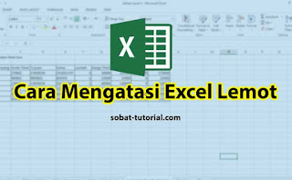 Cara Mengatasi Excel Lemot