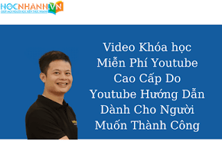 Video Khóa học Miễn Phí Youtube Cao Cấp Do Youtube Hướng Dẫn Dành Cho Người Muốn Thành Công