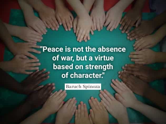 Baruch Spinoza quotes Peace is not the absence of war, but a virtue based on strength of character.