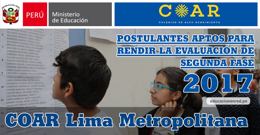 COAR Lima Metropolitana: Resultados Examen Admisión Primera Fase 2017 (15 Febrero) Lista de Ingresantes que pasan a Segunda Fase - Colegios de Alto Rendimiento - MINEDU - www.drelm.gob.pe