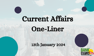 Current Affairs One - Liner : 13th January 2024
