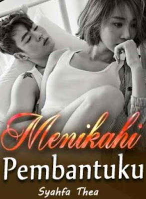 Novel Menikahi Pembantuku Karya Syahfa Thea Full Episode