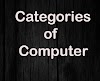 Categories of computer and its uses