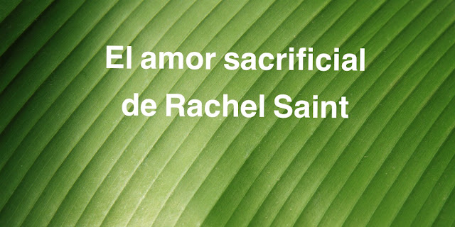 El amor sacrificial de Rachel Saint