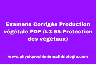 Examens Corrigés Production végétale PDF (L3-S5-Protection des végétaux)