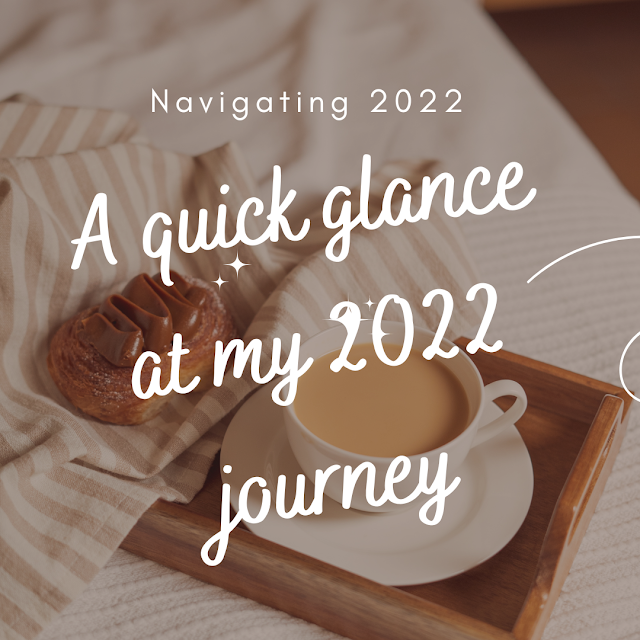 Navigating 2022 | A quick glance at my 2022 journey