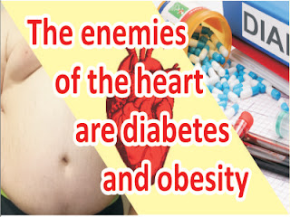 The enemies of the heart are diabetes and obesity