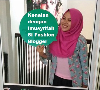 Kenalan Dengan Imusyrifah Fashion Blogger