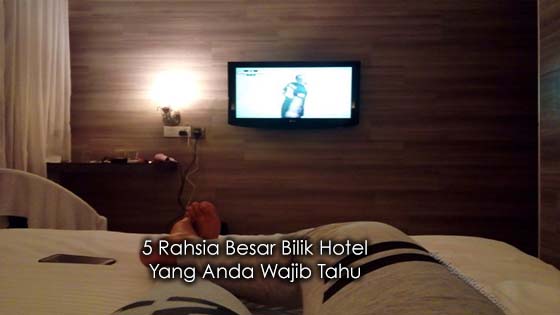 5 Rahsia Besar Bilik Hotel Yang Anda Wajib Tahu