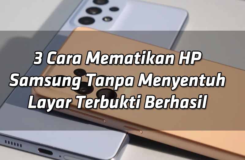 3-cara-mematikan-hp-samsung-tanpa-menyentuh-layar-terbukti-berhasil