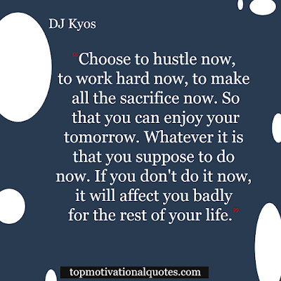 Thought Of The Day Motivational - Hustle Work Hard Enjoy Do it Now by de philosopher Dj Kyos