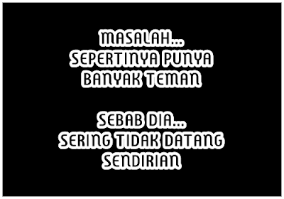  Kehidupan insan tak kan lepas dari persoalan Masalah Selalu Menghampiri? Jangan Galau  Kawan, Inilah Tips Menyikapi Masalah yang Tak Kunjung Pergi