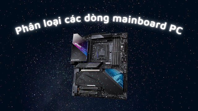 Phân loại những dòng mainboard dành cho PC hiện nay