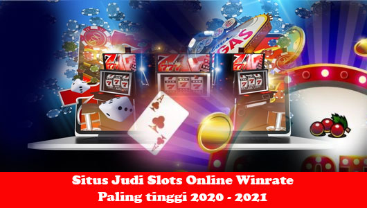 Situs Judi Slots Online Winrate Paling tinggi 2020 - 2021
