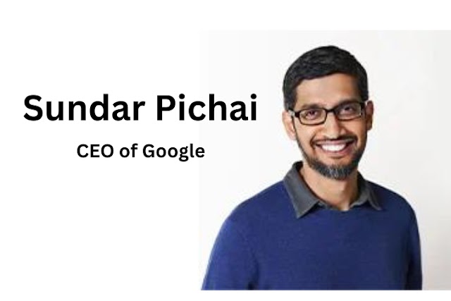 Sundar Pichai- CEO of Google
