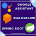Google Assistant, Dialog Flow with Spring Boot (Video Demo)