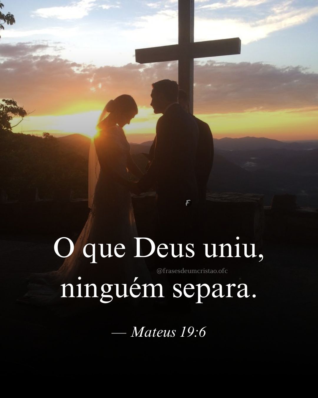 O que Deus uniu, ninguém separa. — Mateus 19:6