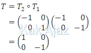 Komposisi dari transformasi T1 dilanjutkan T2 