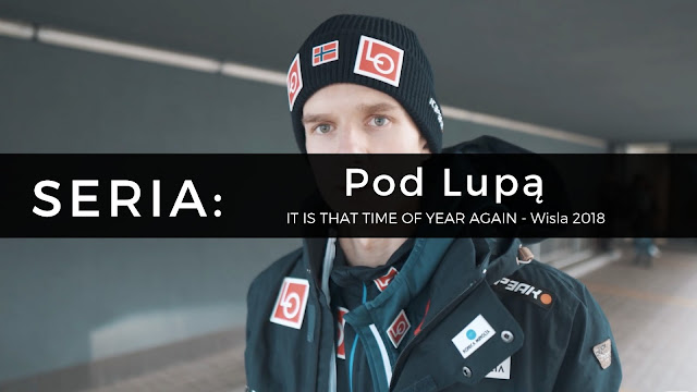 POD LUPĄ: IT IS THAT TIME OF YEAR AGAIN - Wisla 2018