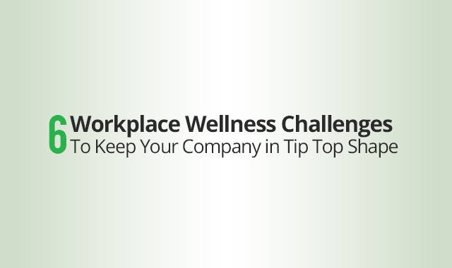 6 Workplace Wellness Challenges: Keep Your Company in Tip Top Shape