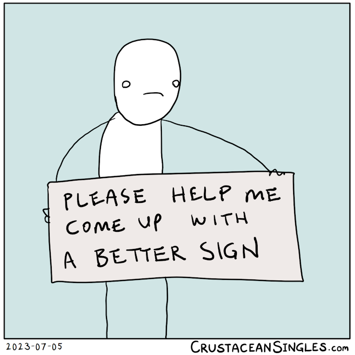 A dejected stick figure holds a sign reading, "Please help me come up with a better sign."