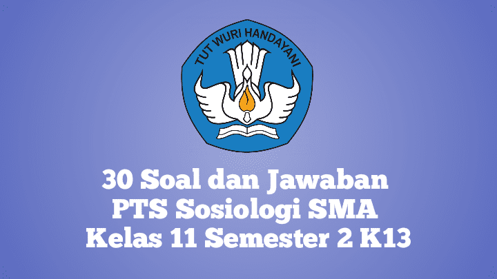 30 Soal dan Jawaban PTS Sosiologi SMA Kelas 11 Semester 2 K13 Terbaru