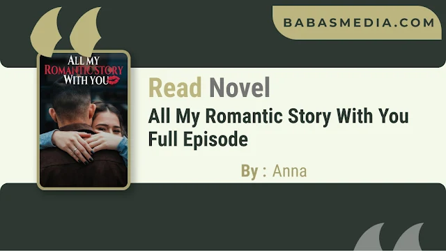 Cover All My Romantic Story With You Novel By Anna