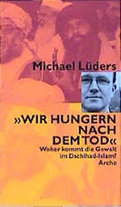 Wir hungern nach dem Tod. Woher kommt die Gewalt im Dschihad-Islam?