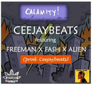 MUSIC : Ceejaybeats Ft Freeman X Fash X Alien – Calamity @ceejaybeats @gollygoon @alien147 @henryfash