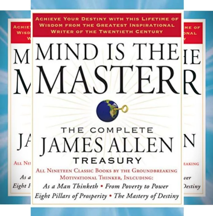 James Allen's Book: Mind is the Master - Classic Collection of Inspirational Works and Motivational Write-Ups