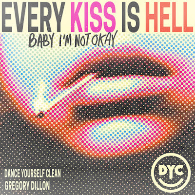 Dance Yourself Clean & Gregory Dillon Share New Single ‘Every Kiss is Hell (Baby I’m Not Okay)’